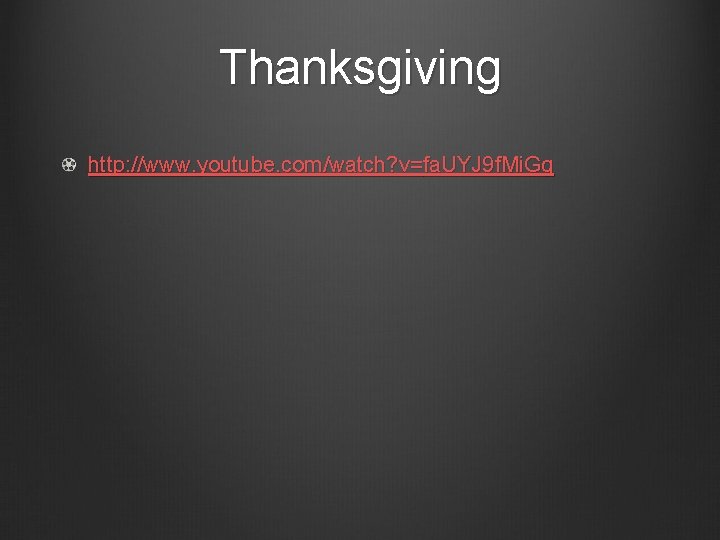 Thanksgiving http: //www. youtube. com/watch? v=fa. UYJ 9 f. Mi. Gg 