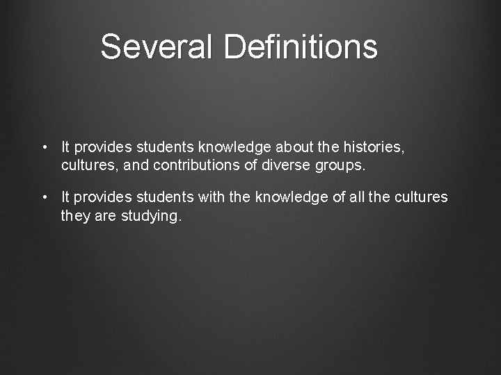 Several Definitions • It provides students knowledge about the histories, cultures, and contributions of