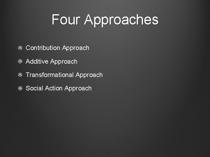 Four Approaches Contribution Approach Additive Approach Transformational Approach Social Action Approach 