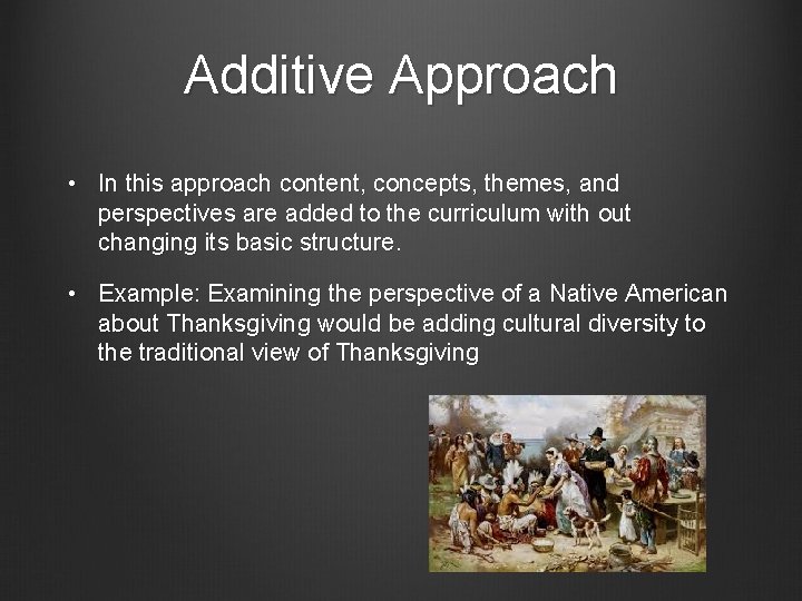 Additive Approach • In this approach content, concepts, themes, and perspectives are added to