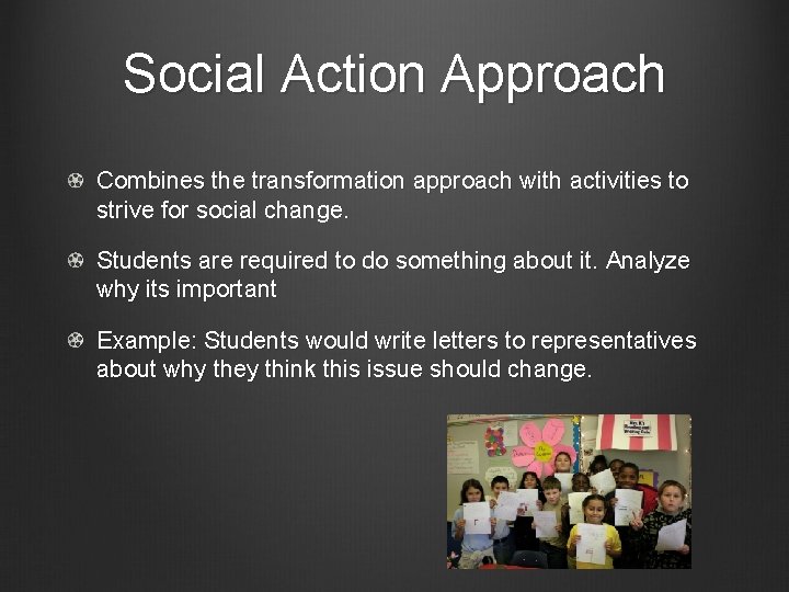 Social Action Approach Combines the transformation approach with activities to strive for social change.