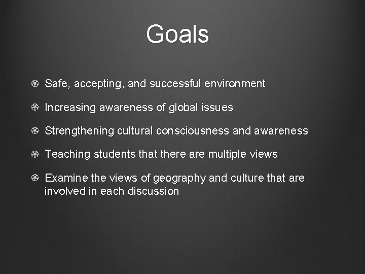 Goals Safe, accepting, and successful environment Increasing awareness of global issues Strengthening cultural consciousness