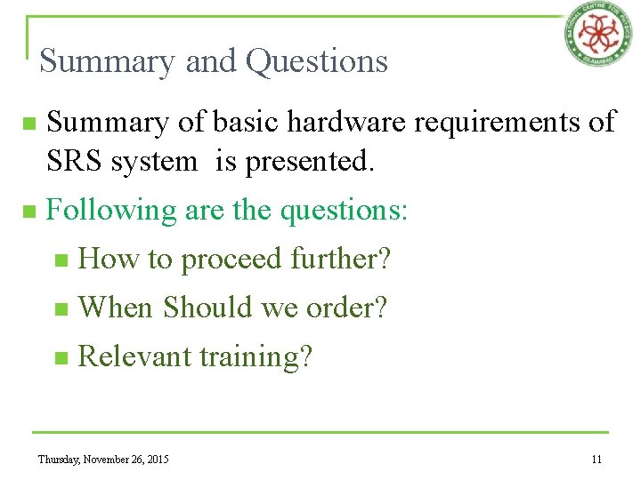 Summary and Questions n Summary of basic hardware requirements of SRS system is presented.