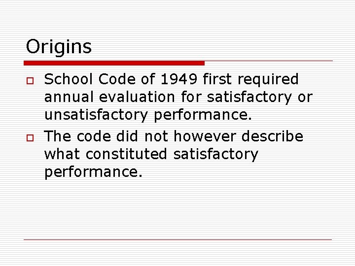 Origins o o School Code of 1949 first required annual evaluation for satisfactory or