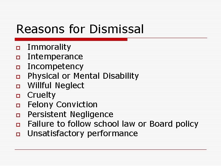 Reasons for Dismissal o o o o o Immorality Intemperance Incompetency Physical or Mental