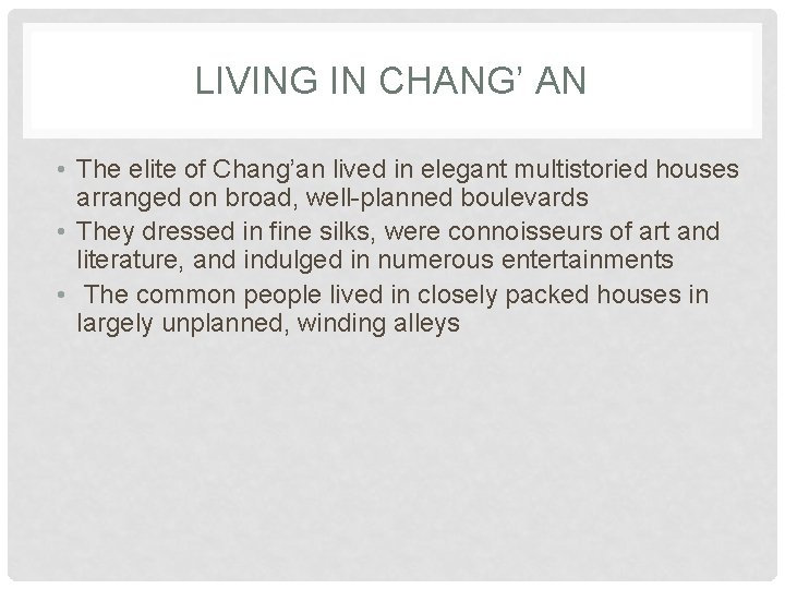 LIVING IN CHANG’ AN • The elite of Chang’an lived in elegant multistoried houses