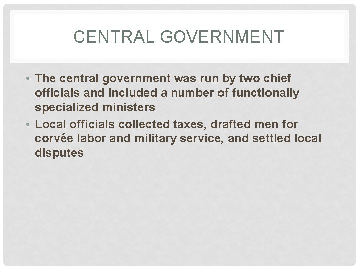 CENTRAL GOVERNMENT • The central government was run by two chief officials and included