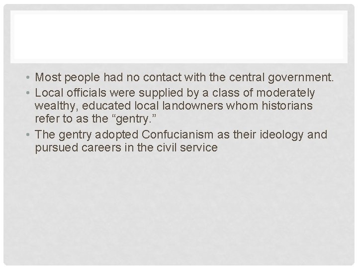  • Most people had no contact with the central government. • Local officials