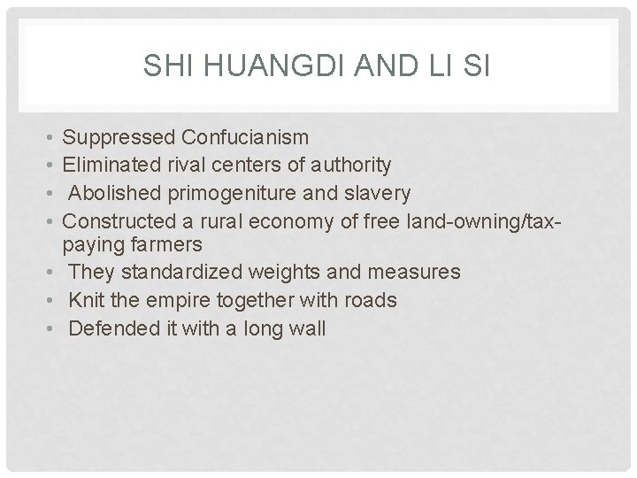 SHI HUANGDI AND LI SI • • Suppressed Confucianism Eliminated rival centers of authority