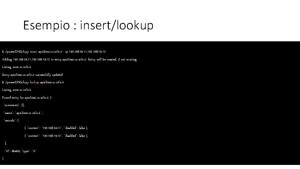 Esempio : insert/lookup $. /power. DNScli. py insert apiclitest. cc. infn. it --ip 192.