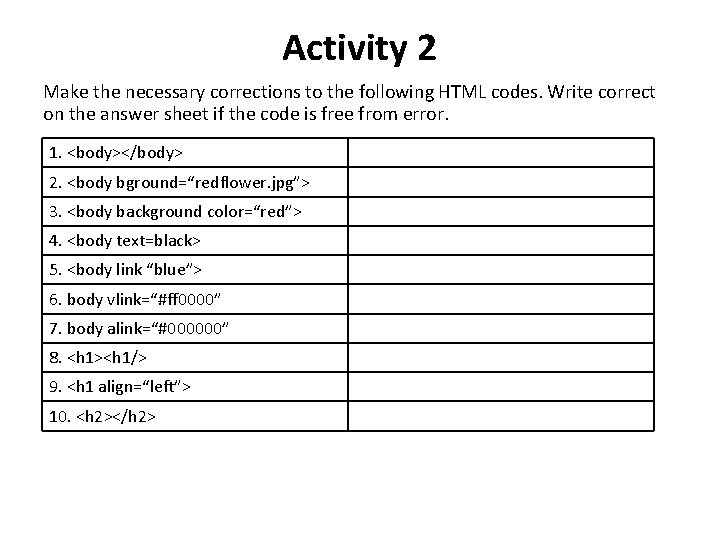 Activity 2 Make the necessary corrections to the following HTML codes. Write correct on