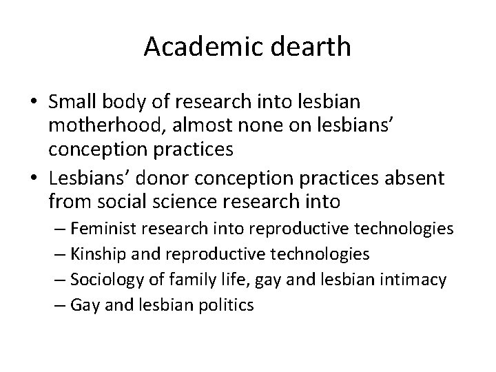Academic dearth • Small body of research into lesbian motherhood, almost none on lesbians’
