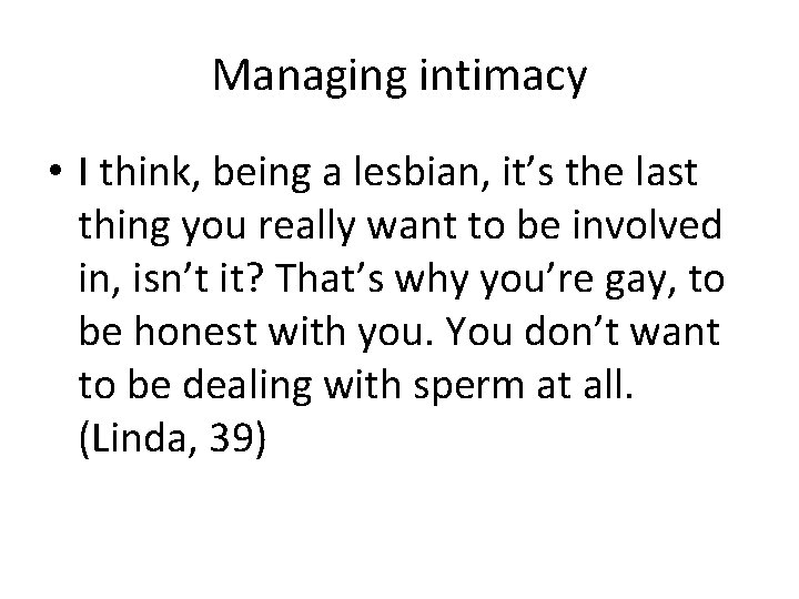 Managing intimacy • I think, being a lesbian, it’s the last thing you really