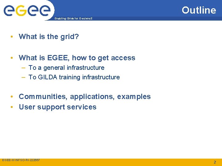 Outline Enabling Grids for E-scienc. E • What is the grid? • What is