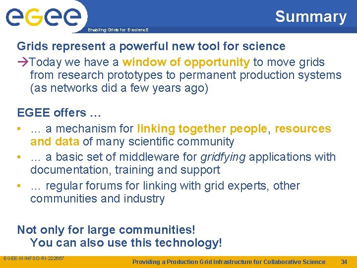 Summary Enabling Grids for E-scienc. E Grids represent a powerful new tool for science