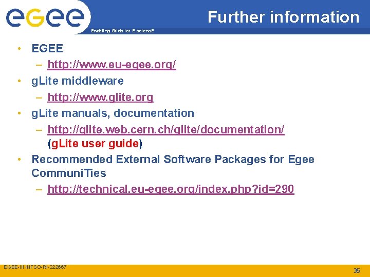 Further information Enabling Grids for E-scienc. E • EGEE – http: //www. eu-egee. org/