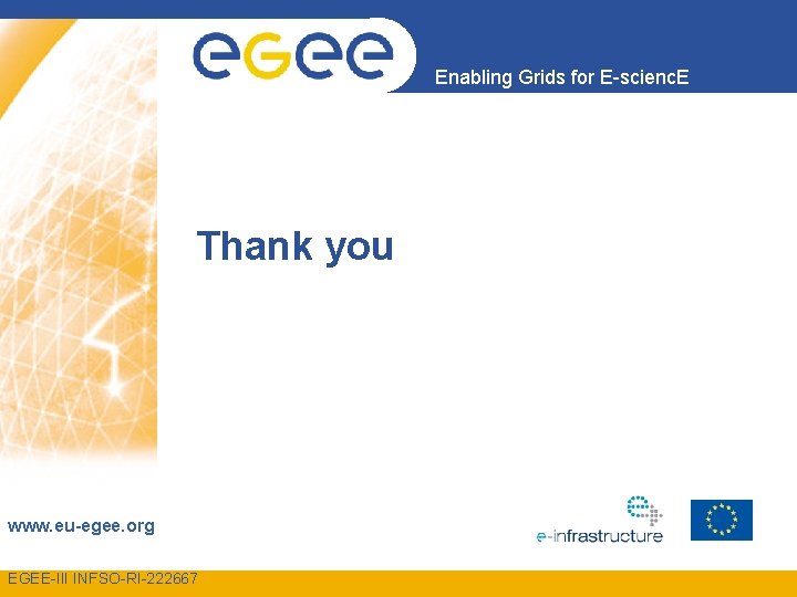 Enabling Grids for E-scienc. E Thank you www. eu-egee. org EGEE-III INFSO-RI-222667 