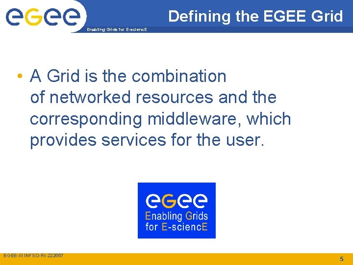 Defining the EGEE Grid Enabling Grids for E-scienc. E • A Grid is the