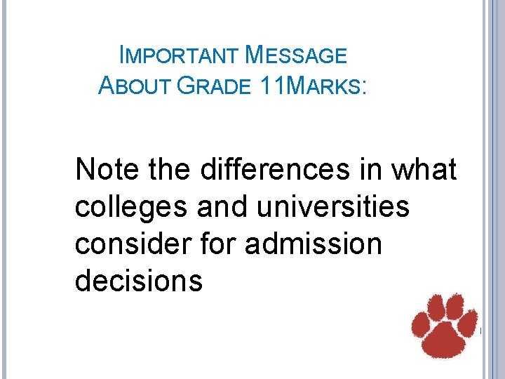 IMPORTANT MESSAGE ABOUT GRADE 11 MARKS: Note the differences in what colleges and universities