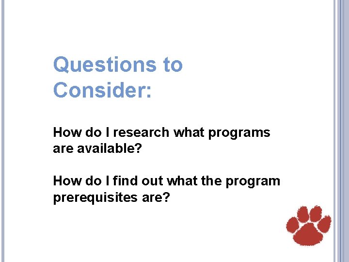 Questions to Consider: How do I research what programs are available? How do I