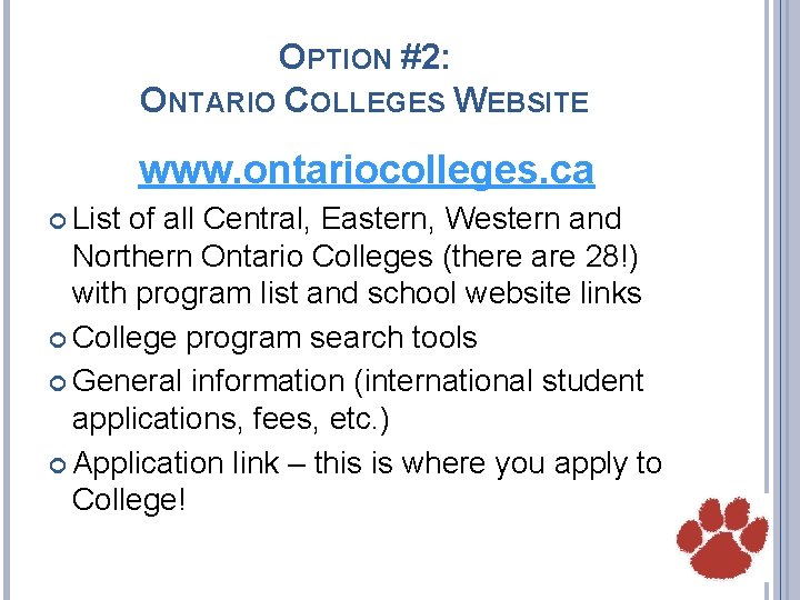 OPTION #2: ONTARIO COLLEGES WEBSITE www. ontariocolleges. ca List of all Central, Eastern, Western