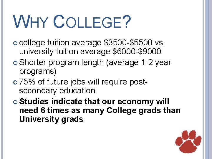 WHY COLLEGE? college tuition average $3500 -$5500 vs. university tuition average $6000 -$9000 Shorter