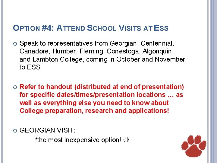 OPTION #4: ATTEND SCHOOL VISITS AT ESS Speak to representatives from Georgian, Centennial, Canadore,