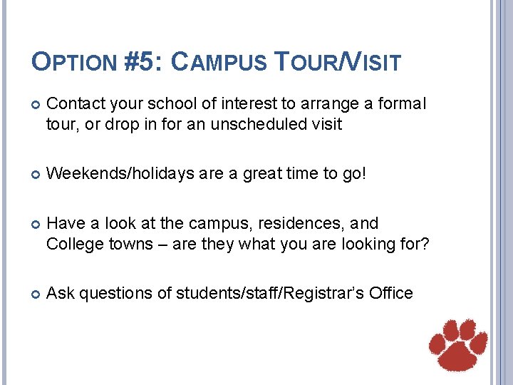 OPTION #5: CAMPUS TOUR/VISIT Contact your school of interest to arrange a formal tour,