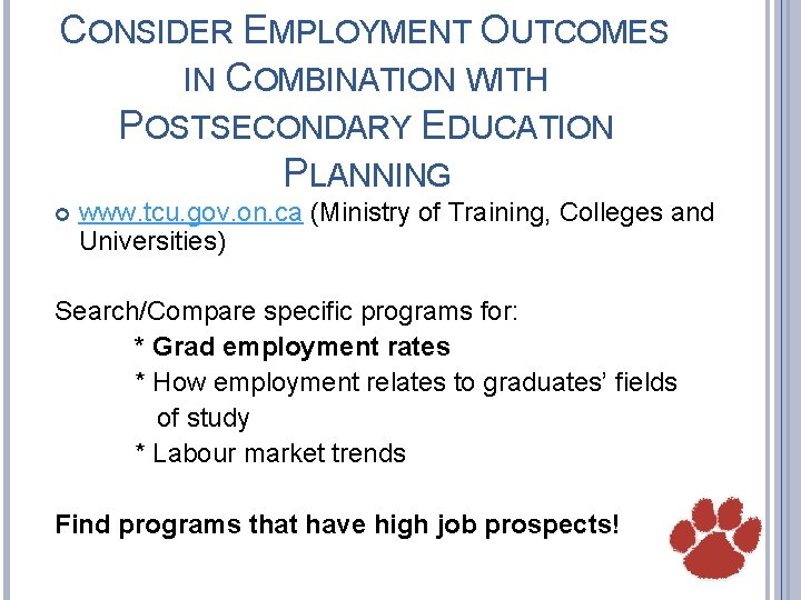 CONSIDER EMPLOYMENT OUTCOMES IN COMBINATION WITH POSTSECONDARY EDUCATION PLANNING www. tcu. gov. on. ca