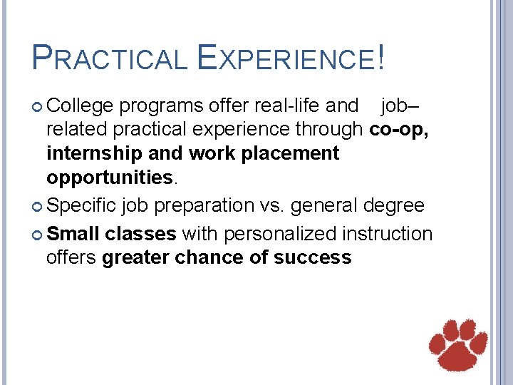 PRACTICAL EXPERIENCE! College programs offer real-life and job– related practical experience through co-op, internship