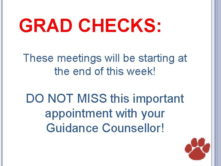 GRAD CHECKS: These meetings will be starting at the end of this week! DO