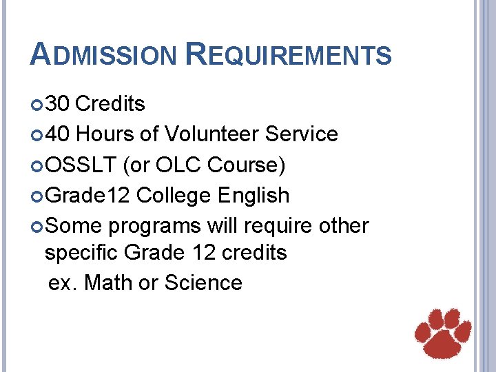 ADMISSION REQUIREMENTS 30 Credits 40 Hours of Volunteer Service OSSLT (or OLC Course) Grade