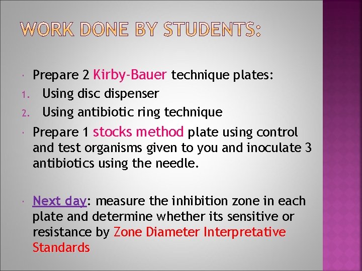 Prepare 2 Kirby-Bauer technique plates: 1. Using disc dispenser 2. Using antibiotic ring technique