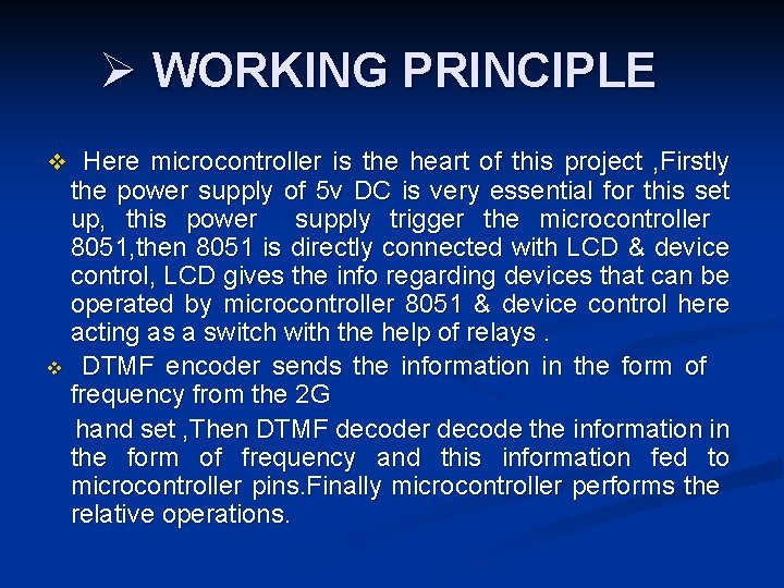 Ø WORKING PRINCIPLE v Here microcontroller is the heart of this project , Firstly