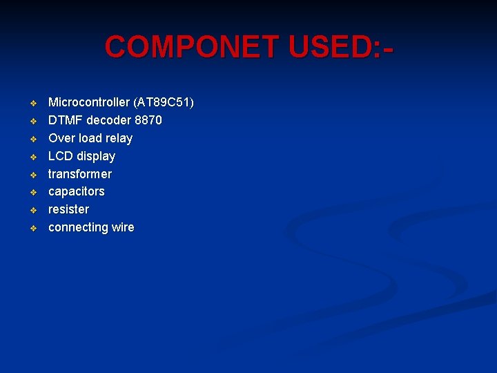 COMPONET USED: v v v v Microcontroller (AT 89 C 51) DTMF decoder 8870