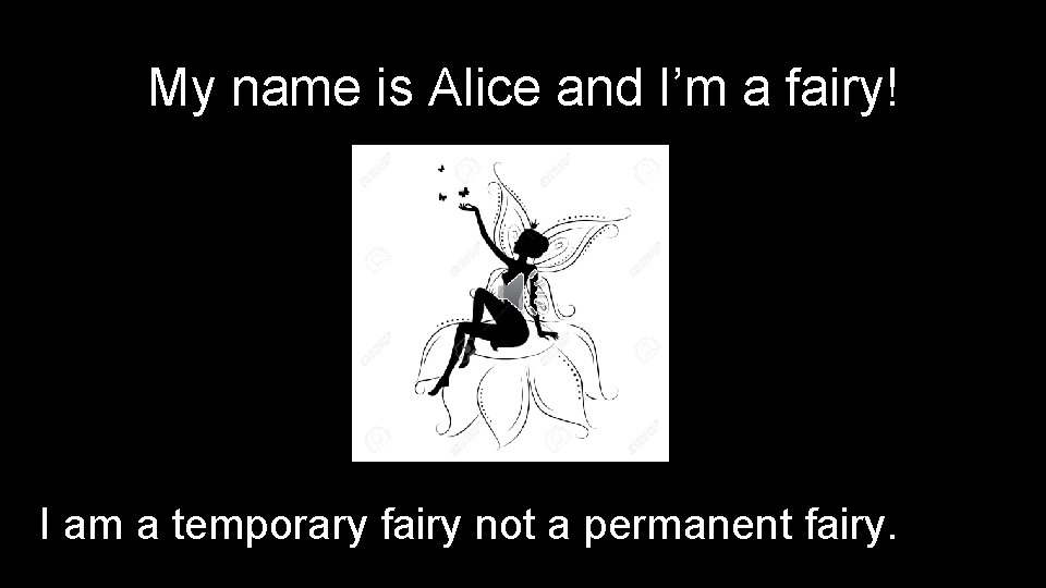 My name is Alice and I’m a fairy! I am a temporary fairy not