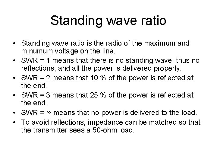 Standing wave ratio • Standing wave ratio is the radio of the maximum and