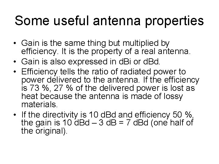 Some useful antenna properties • Gain is the same thing but multiplied by efficiency.