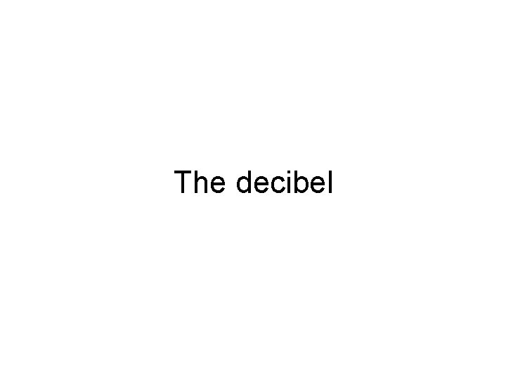 The decibel 