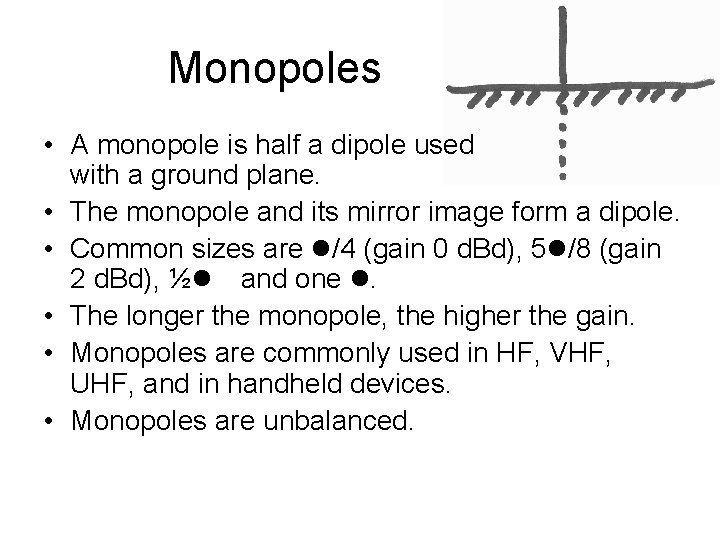 Monopoles • A monopole is half a dipole used with a ground plane. •