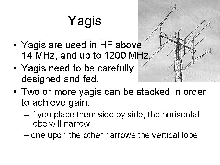 Yagis • Yagis are used in HF above 14 MHz, and up to 1200
