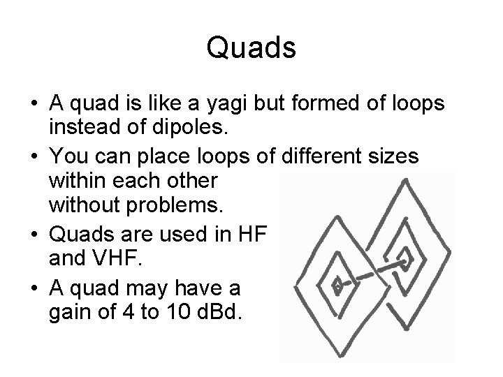 Quads • A quad is like a yagi but formed of loops instead of