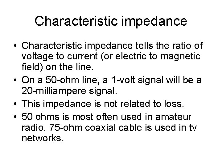 Characteristic impedance • Characteristic impedance tells the ratio of voltage to current (or electric