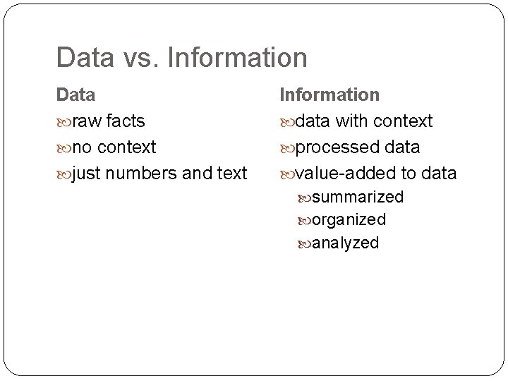 Data vs. Information Data raw facts no context just numbers and text Information data