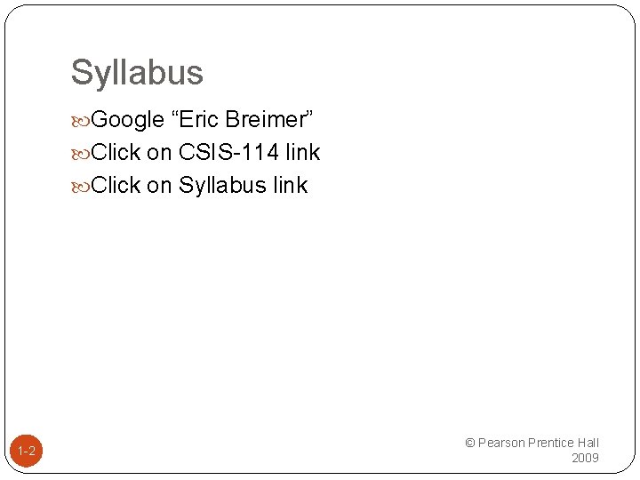 Syllabus Google “Eric Breimer” Click on CSIS-114 link Click on Syllabus link 1 -2