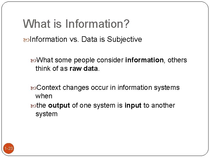 What is Information? Information vs. Data is Subjective What some people consider information, others
