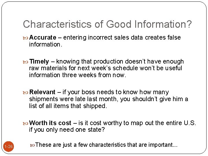 Characteristics of Good Information? Accurate – entering incorrect sales data creates false information. Timely