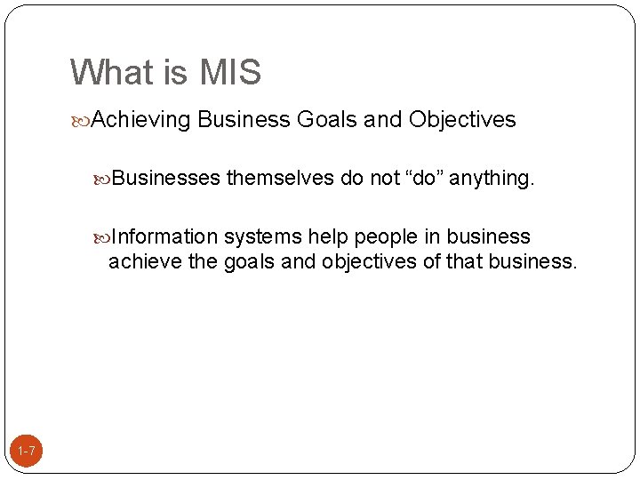 What is MIS Achieving Business Goals and Objectives Businesses themselves do not “do” anything.