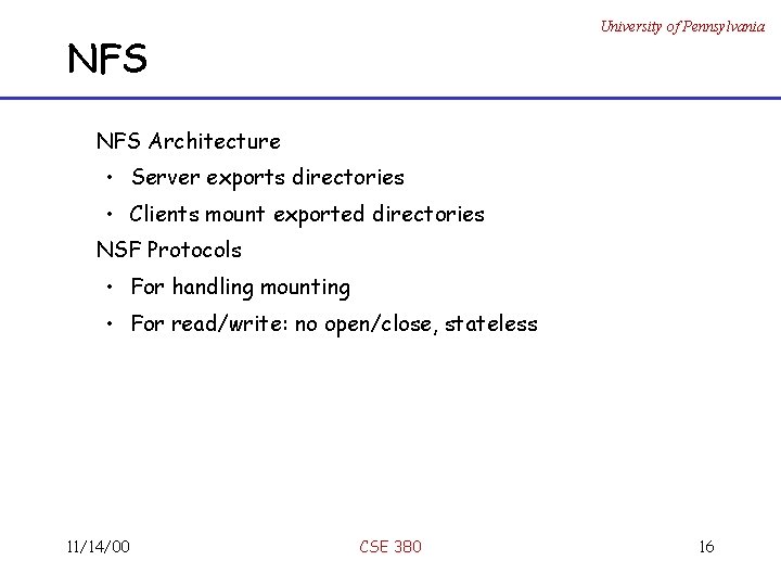 University of Pennsylvania NFS Architecture • Server exports directories • Clients mount exported directories