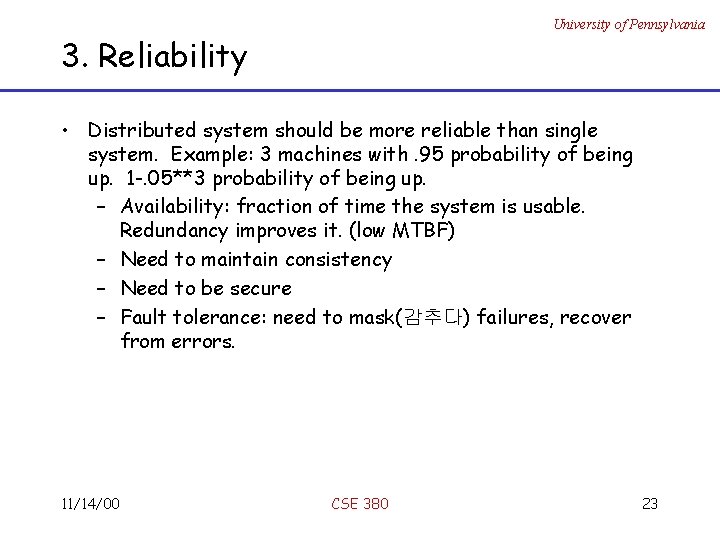 University of Pennsylvania 3. Reliability • Distributed system should be more reliable than single